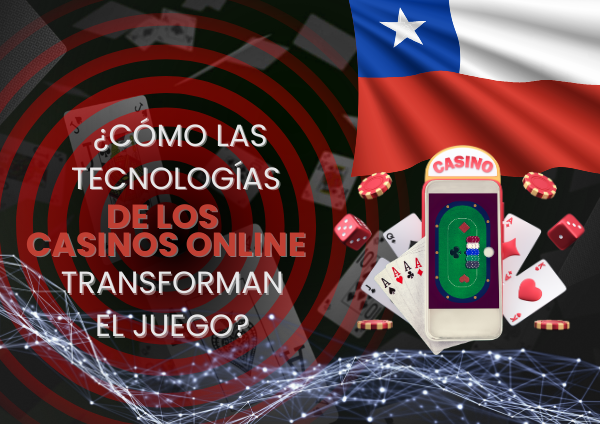 ¿Cómo las Tecnologías de los Casinos Online Transforman el Juego?